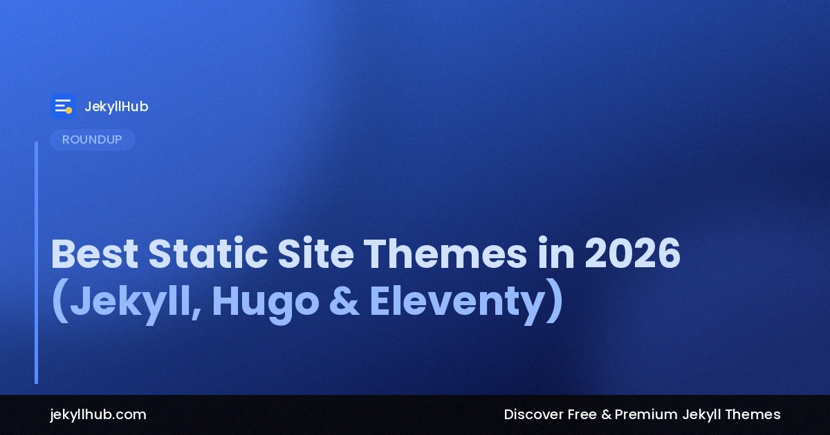 Best Static Site Themes in 2026 (Jekyll, Hugo & Eleventy)