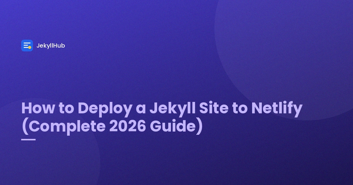 How to Deploy a Jekyll Site to Netlify (Complete 2026 Guide)