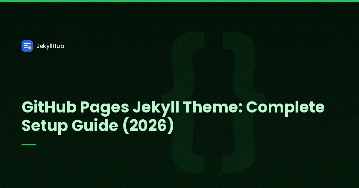 GitHub Pages Jekyll Theme: Complete Setup Guide (2026)