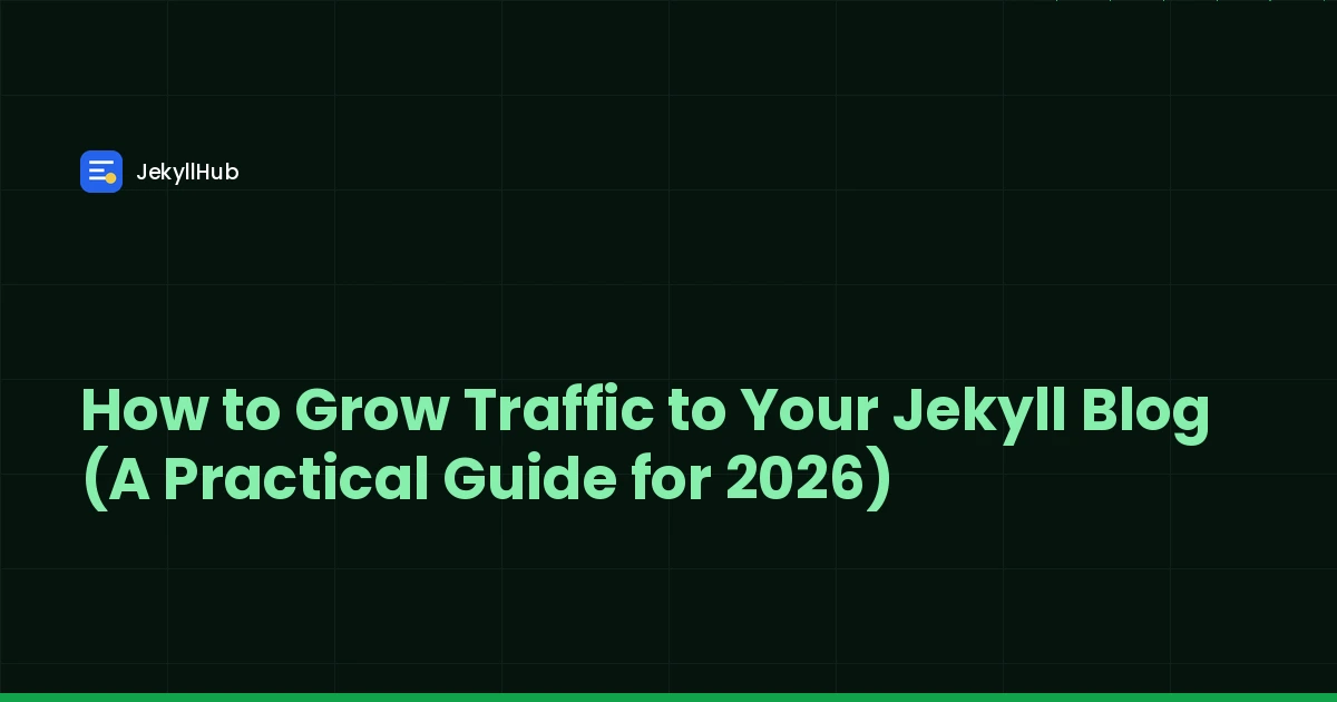 How to Grow Traffic to Your Jekyll Blog (A Practical Guide for 2026)