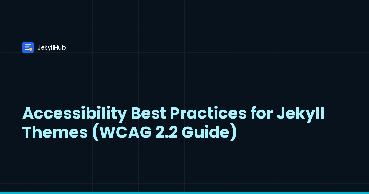 Accessibility Best Practices for Jekyll Themes (WCAG 2.2 Guide)