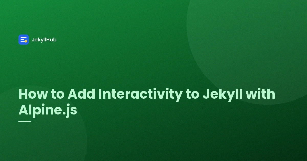 How to Add Interactivity to Jekyll with Alpine.js