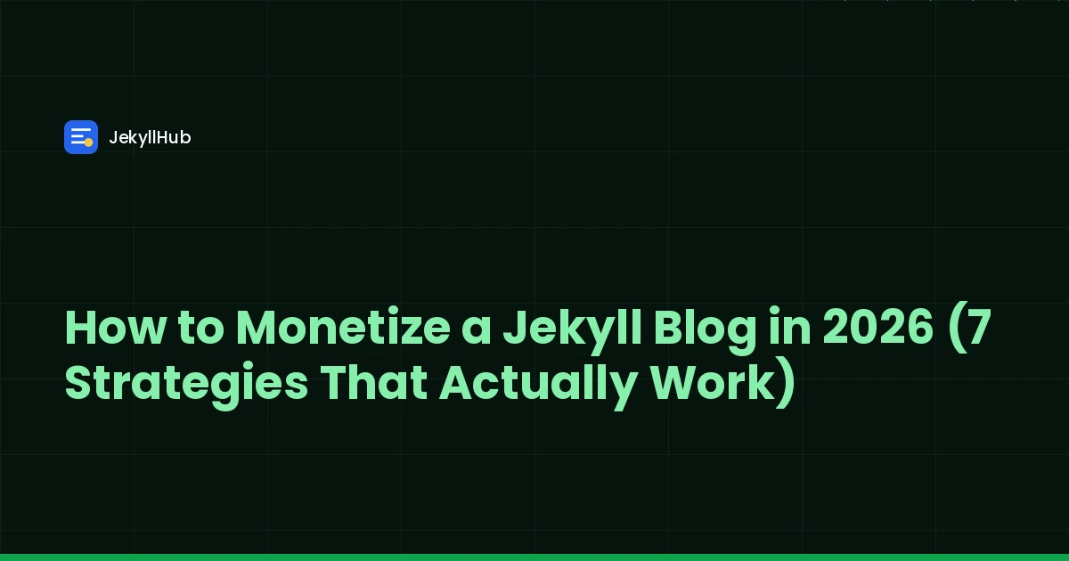 How to Monetize a Jekyll Blog in 2026 (7 Strategies That Actually Work)