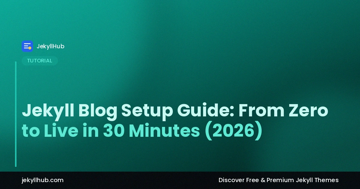 Jekyll Blog Setup Guide: From Zero to Live in 30 Minutes (2026)