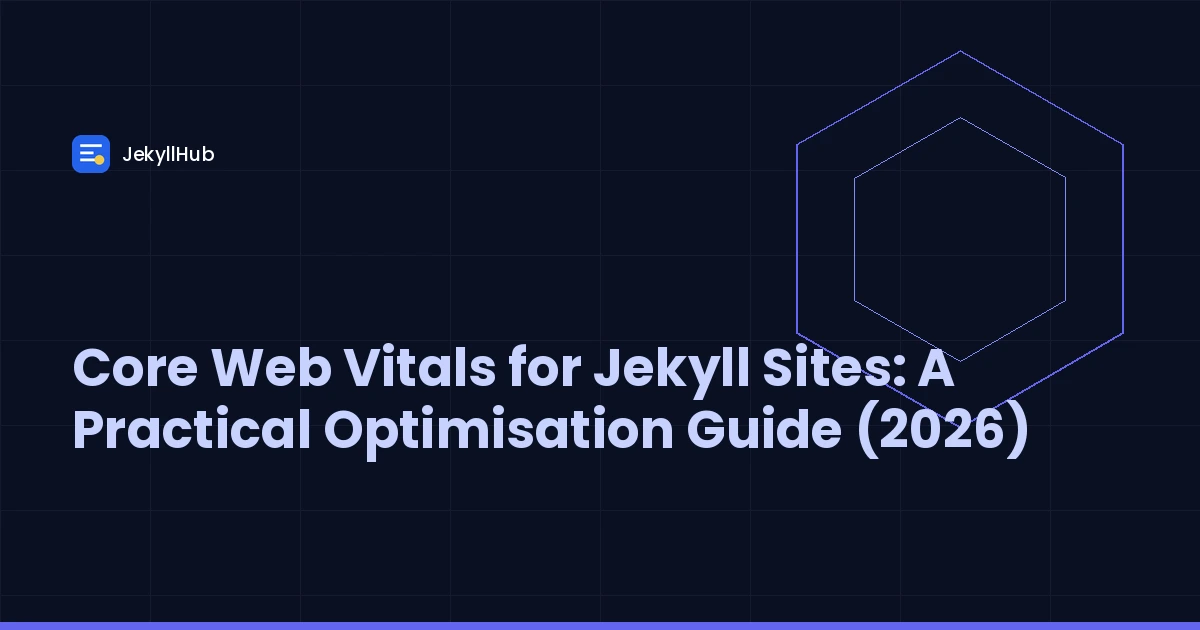 Core Web Vitals for Jekyll Sites: A Practical Optimisation Guide (2026)