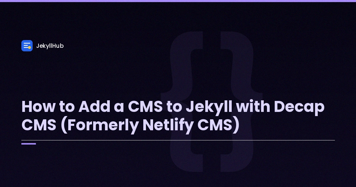 How to Add a CMS to Jekyll with Decap CMS (Formerly Netlify CMS)