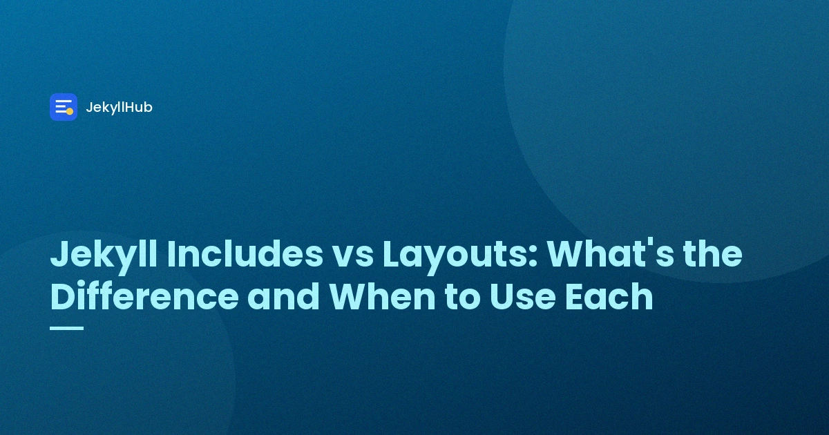 Jekyll Includes vs Layouts: What's the Difference and When to Use Each