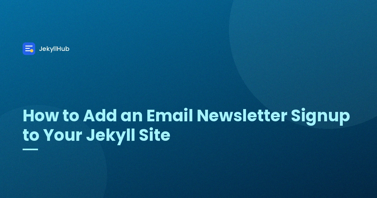 How to Add an Email Newsletter Signup to Your Jekyll Site