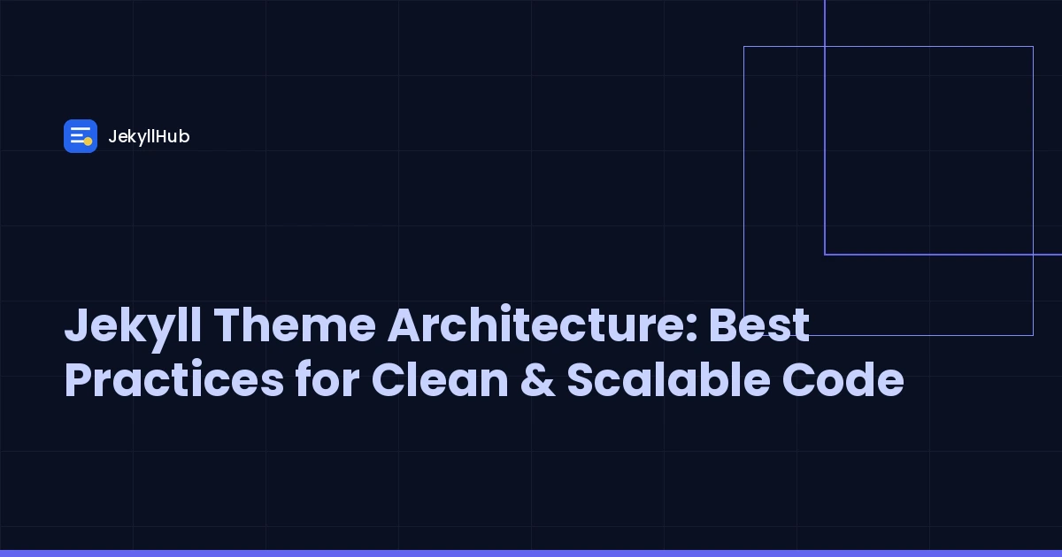 Jekyll Theme Architecture: Best Practices for Clean & Scalable Code