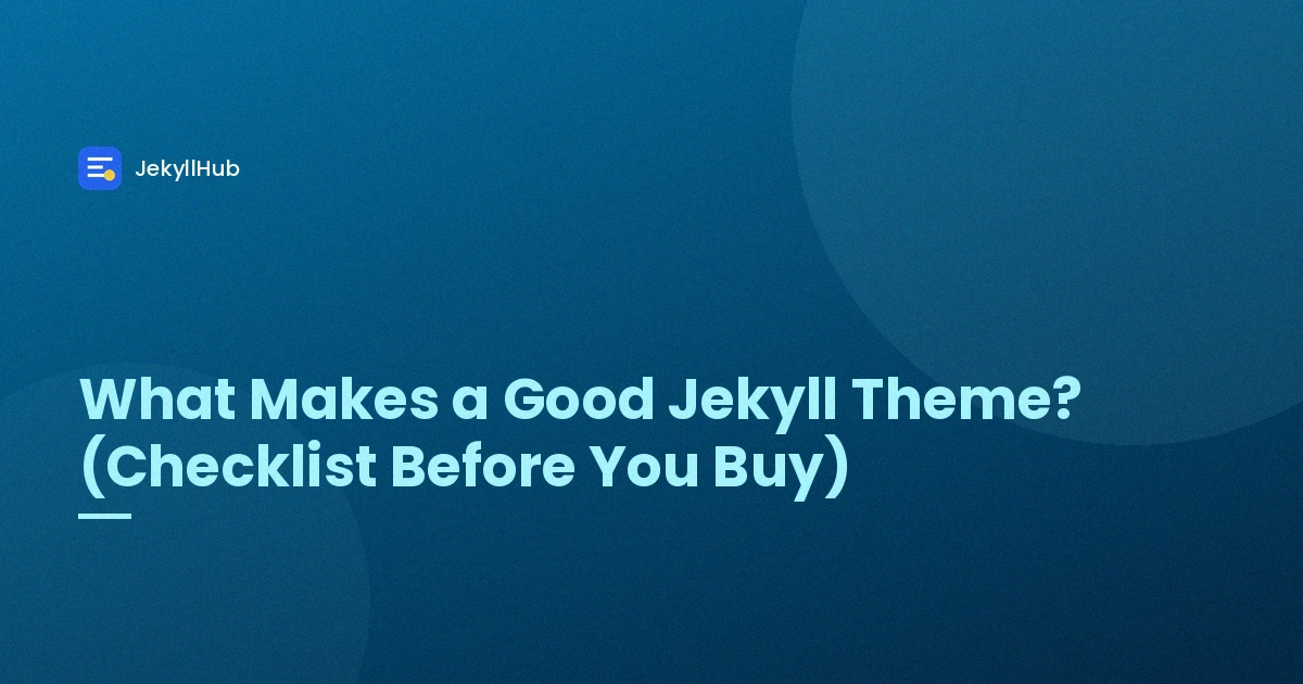 What Makes a Good Jekyll Theme? (Checklist Before You Buy)